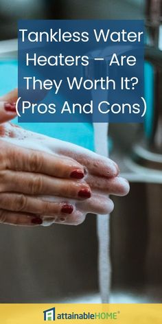 a person washing their hands with soap and water in front of a faucet that says, tankless water heaters - are they worth it? pros and cons