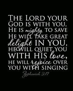 the lord is with you he is night to save he will take great delight in you