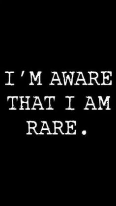 the words i'm aware that i am rare are written in white on a black background