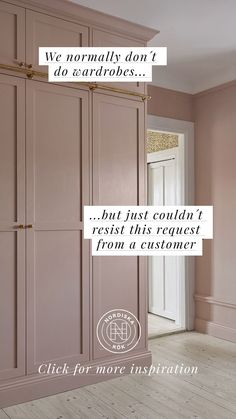 an empty room with pink painted cabinets and white lettering on the wall that reads, we normally don't do cardrobes but just couldn't resist this request from a customer from a customer