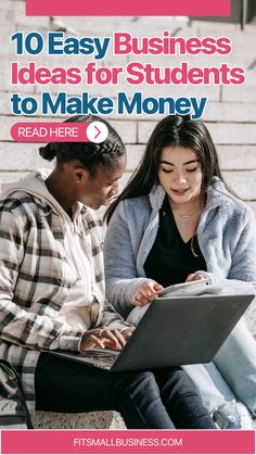 two women sitting on steps with the title 10 easy business ideas for students to make money