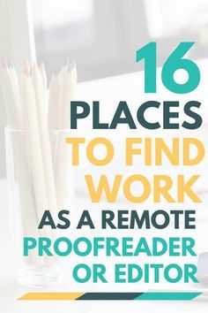 a desk with pencils in a glass and the words 16 places to find work as a remote proof reader or editor