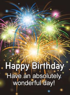 fireworks are lit up in the night sky with words happy birthday have an absolutely wonderful day