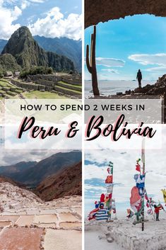 the collage shows how to spend 2 weeks in peru and bolivia