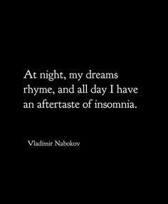 a black and white photo with the quote at night, my dreams rhyme, and all day i have an afterstate of insomnia