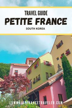 the words travel guide petitte france in front of colorful houses and trees with text overlay