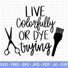 a svg file with the words live colorfully or dye trying to cut it