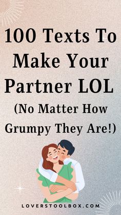 two people hugging each other with the text, 100 texts to make your partner lol no matter how grumpy they are