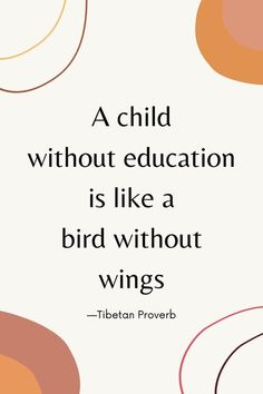 a quote with an orange and pink circle pattern on it that says, a child without education is like a bird without wings