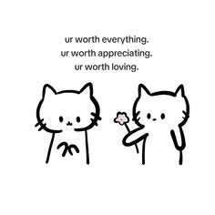 an image of two cats that are looking at each other with the caption ur worth everything