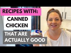 a woman holding a can of canned chicken in her kitchen with the words recipes with canned chicken that are actually good