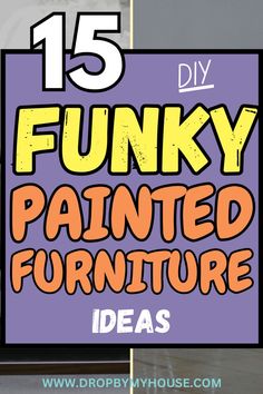 a sign that says 15 funky painted furniture ideas