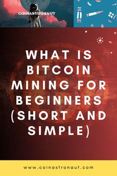 the words what is bitcoin mine for beginners short and simple? on top of