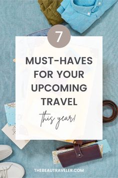 the top 7 must haves for your upcoming travel