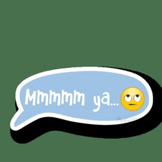 a sticker with the words mmmmn ya and a smiley face on it