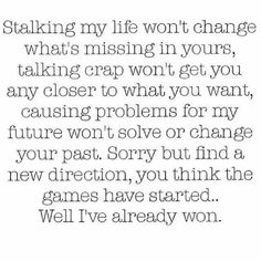 the text that reads, stalking my life won't change what is missing in yours