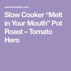 the text slow cooker melt in your mouth pot roast - tomato hero on a purple background