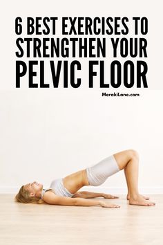 a woman laying on the floor with text overlay reading 6 best exercises to strengthen your pelvic floor