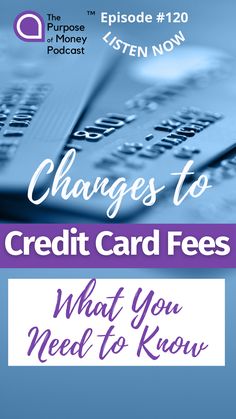 very close up image of credit cards spread across a surface with a blueish tint to the image and white and purple letters across changes to credit card fees what you need to know the purpose of money podcast episode 120 listen now Debt Repayment, Need To Know, Finance