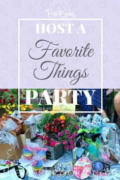 a table topped with lots of gifts and flowers next to a sign that says host a favorite things party