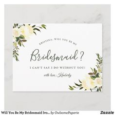 a white card with flowers on it that says, will you be my bridesmaid?