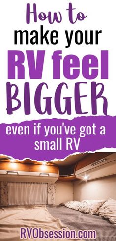 an rv with the words how to make your rv feel bigger even if you've got a small rv