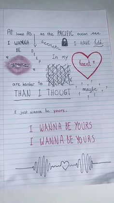 a piece of paper with writing on it that says, i wanna be yours and two hearts