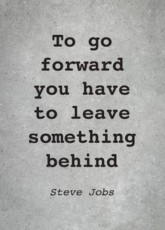 steve jobs quote about to go forward you have to leave something behind on concrete background