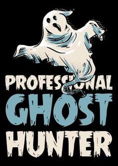 the words professional ghost hunter written in white on a black background with an image of a ghost