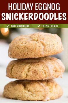 three cookies stacked on top of each other in front of the words holiday eggnog snickerdoodles