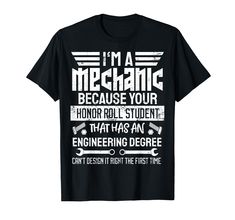 i'm a mechanic because your senior roll student has an engineering degree t - shirt