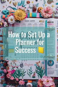 a planner with flowers on it and the words how to set up a planner for success