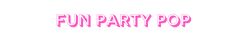 the word fun party pop in pink on a white background