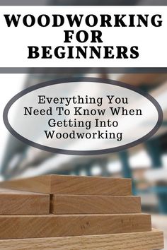 woodworking for beginners everything you need to know when getting into woodworking