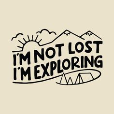 i'm not lost, i'm exploring