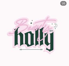 the words beauty by holly written in pink and green