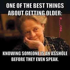 an old woman is sitting down with her hand on her chin and the caption reads, one of the best things about getting older