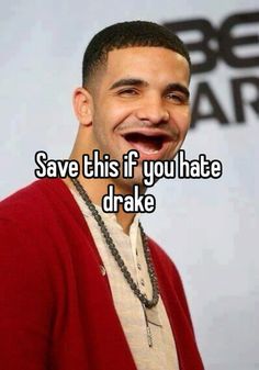 a man smiling with the caption save this if you hate drake