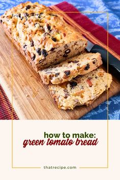 sliced loaf of green tomato bread on a cutting board with text overlay reading how to make green tomato bread