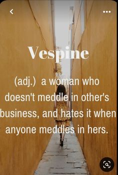 a woman who doesn't meddle in others business, and hates it when anyone meddles in her