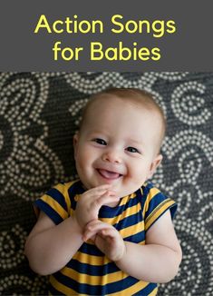 a baby smiling with the words action songs for babies