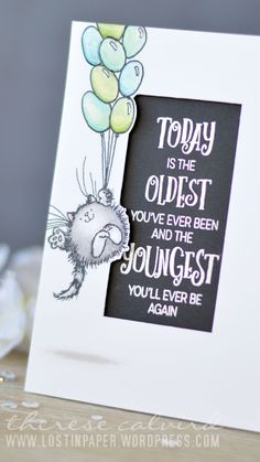 a birthday card with an image of a mouse holding balloons and saying today is the oldest you've ever been