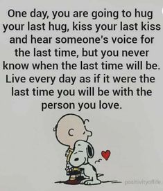 a cartoon character holding a heart with the words, one day you are going to hug your last hug, kiss your last voice for the last time