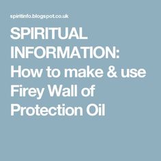 the words, spirital information how to make & use fire wall of protection oil