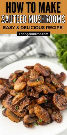 mushrooms on a plate with the title how to make sauteed mushrooms easy and delicious recipe