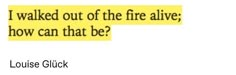 a yellow piece of paper with the words i walked out of the fire alive how can that be?