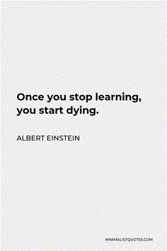 an image of a quote that says, once you stop learning, you start dying