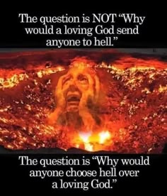 the question is not'why would a loving god send anyone to hell? '