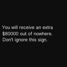 a black background with the words you will receive an extra $ 8000 out of nowhere don't ignore this sign