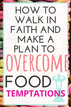 colorful macaroons with the words how to walk in faith and make a plan to overcome food